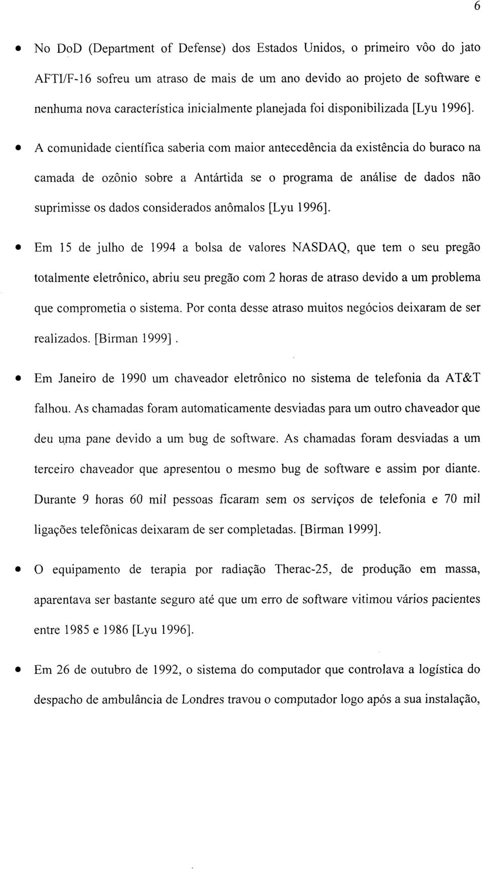 A comunidade científica saberia com maior antecedência da existência do buraco na camada de ozônio sobre a Antártida se o programa de análise de dados não suprimisse os dados considerados anômalos