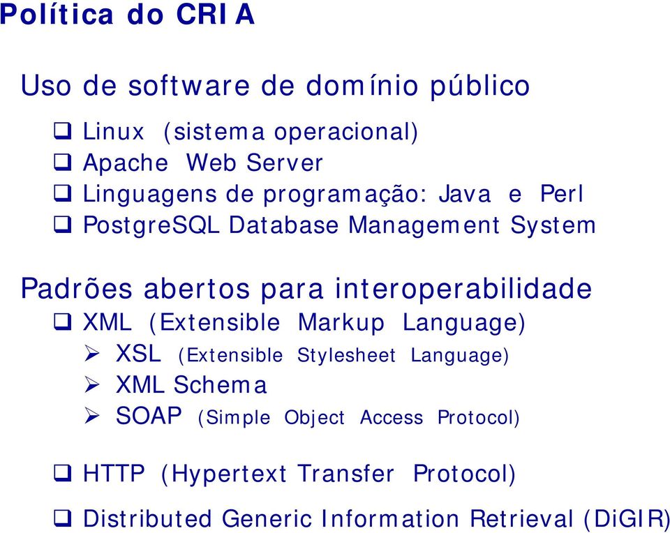 interoperabilidade XML (Extensible Markup Language) XSL (Extensible Stylesheet Language) XML Schema SOAP