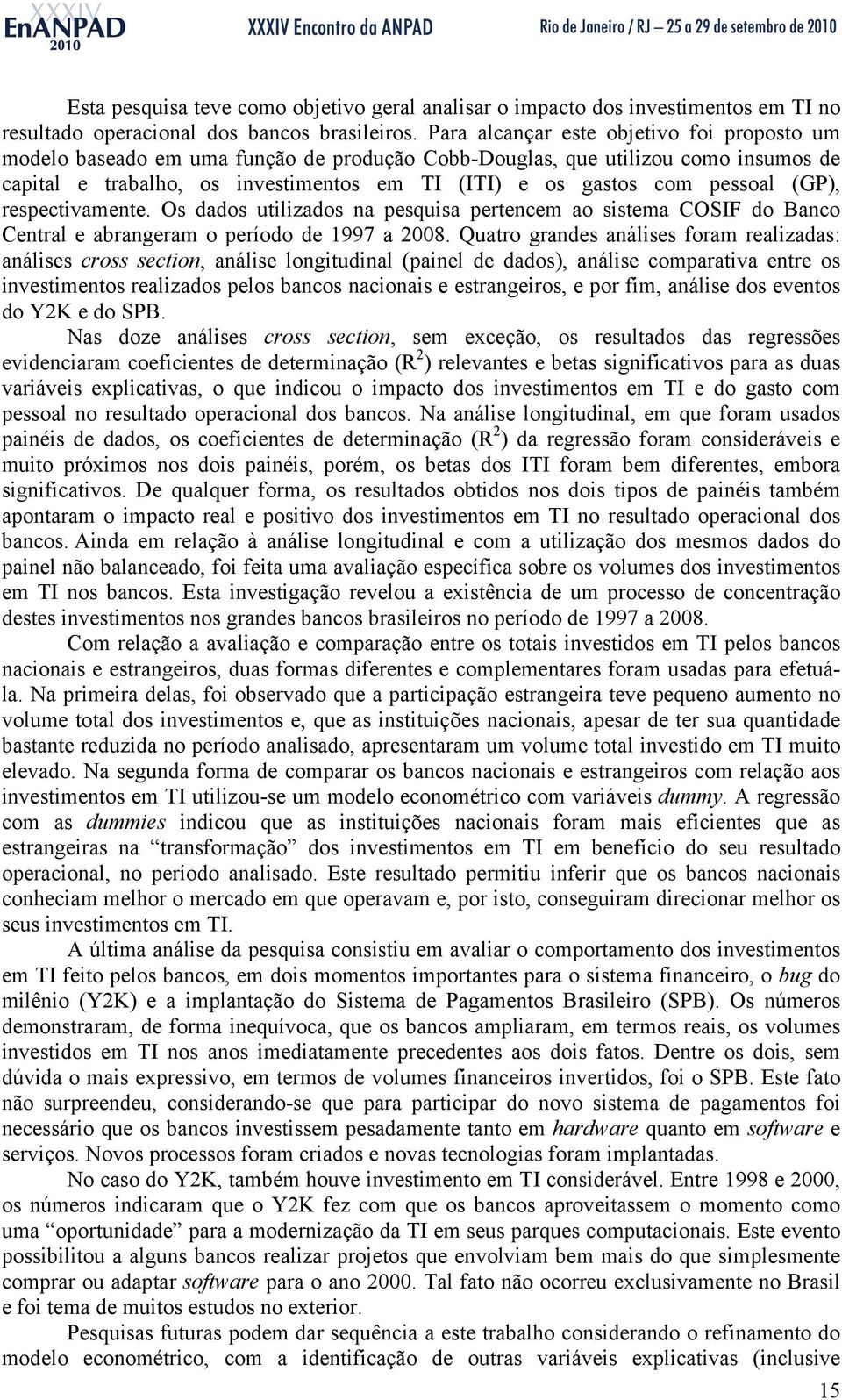 pessoal (GP), respectivamente. Os dados utilizados na pesquisa pertencem ao sistema COSIF do Banco Central e abrangeram o período de 1997 a 2008.