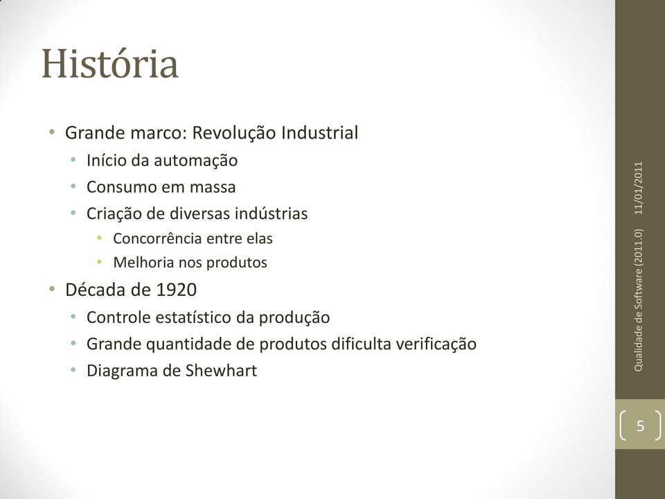 elas Melhoria nos produtos Década de 1920 Controle estatístico da