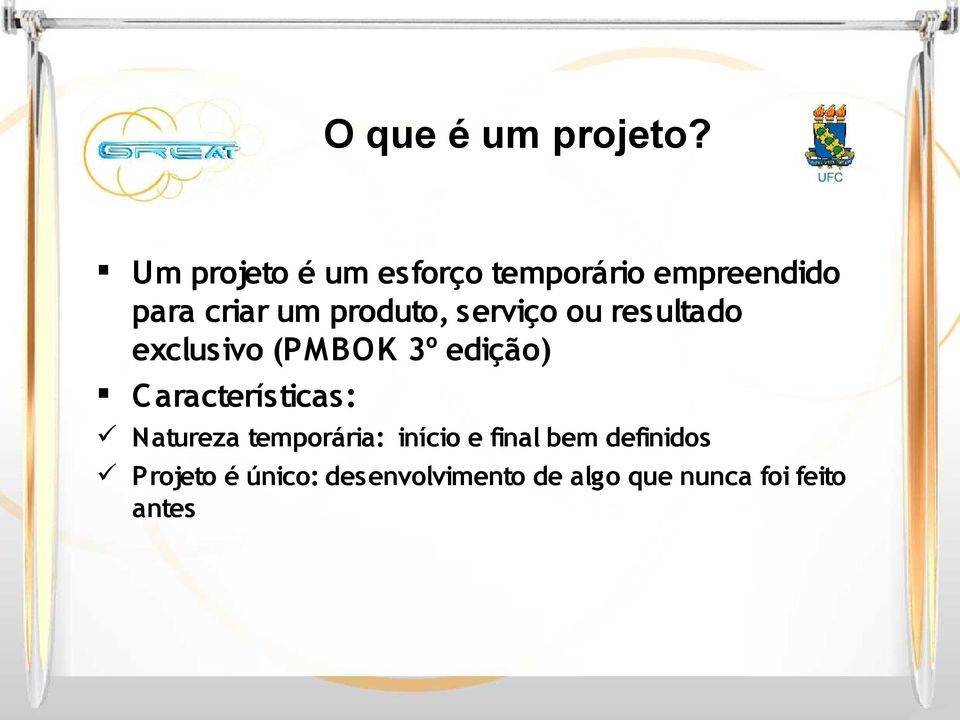 produto, serviço ou resultado exclusivo (PMBOK 3º edição) C