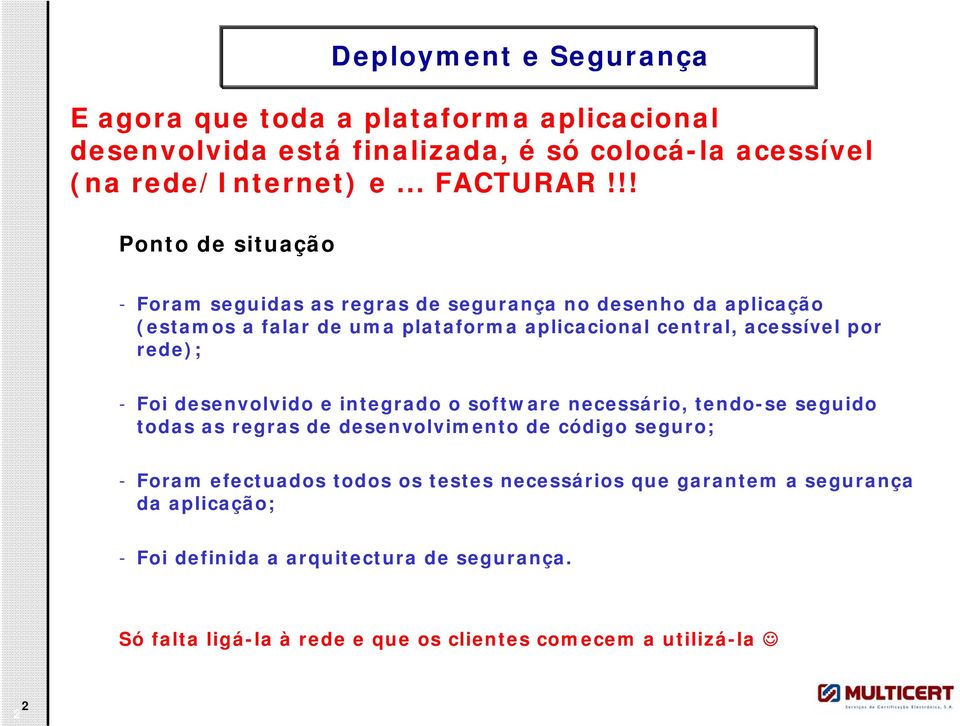 rede); - Foi desenvolvido e integrado o software necessário, tendo-se seguido todas as regras de desenvolvimento de código seguro; - Foram efectuados todos os