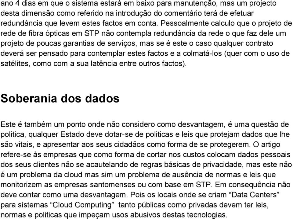 deverá ser pensado para contemplar estes factos e a colmatá-los (quer com o uso de satélites, como com a sua latência entre outros factos).