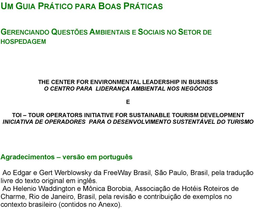 TURISMO Agradecimentos versão em português Ao Edgar e Gert Werblowsky da FreeWay Brasil, São Paulo, Brasil, pela tradução livre do texto original em inglês.