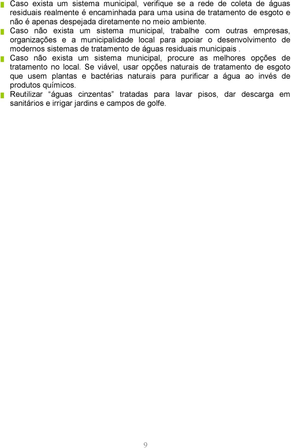Caso não exista um sistema municipal, trabalhe com outras empresas, organizações e a municipalidade local para apoiar o desenvolvimento de modernos sistemas de tratamento de águas residuais