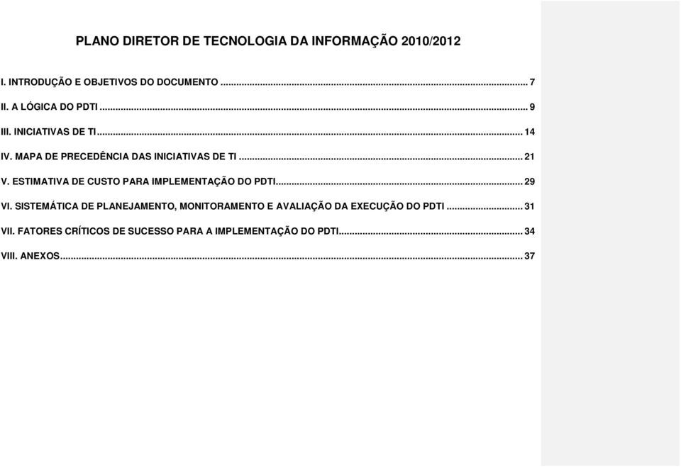 ESTIMATIVA DE CUSTO PARA IMPLEMENTAÇÃO DO PDTI... 29 VI.