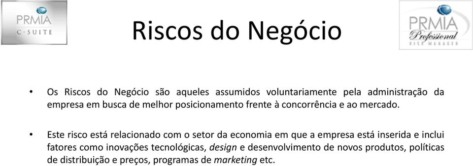 Este risco está relacionado com o setor da economia em que a empresa está inserida e inclui Este risco está relacionado com o