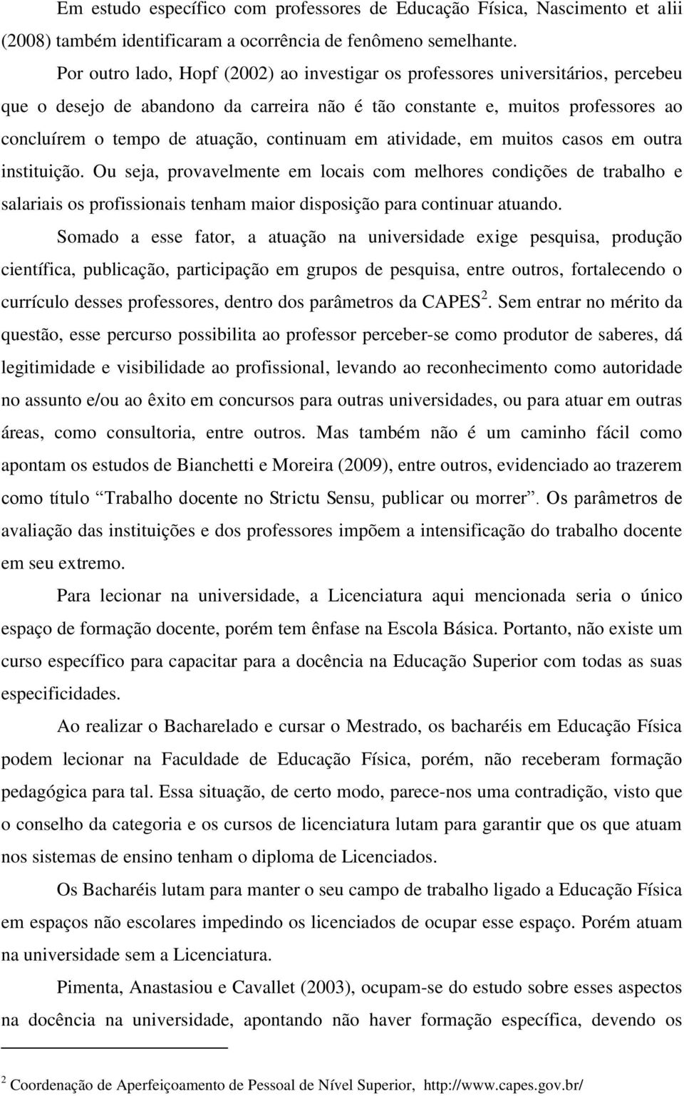 continuam em atividade, em muitos casos em outra instituição.