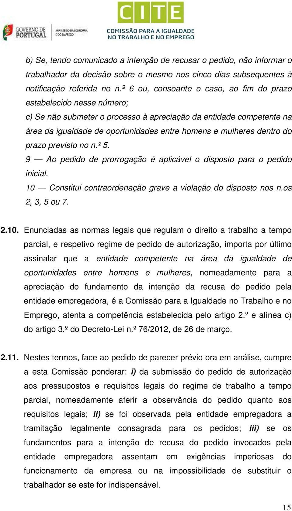 dentro do prazo previsto no n.º 5. 9 Ao pedido de prorrogação é aplicável o disposto para o pedido inicial. 10 