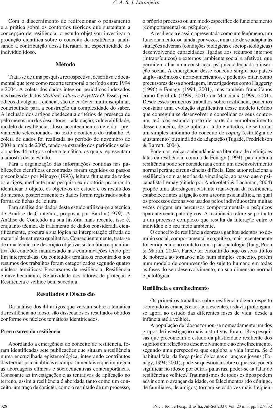 o conceito de resiliência, analisando a contribuição dessa literatura na especificidade do indivíduo idoso.