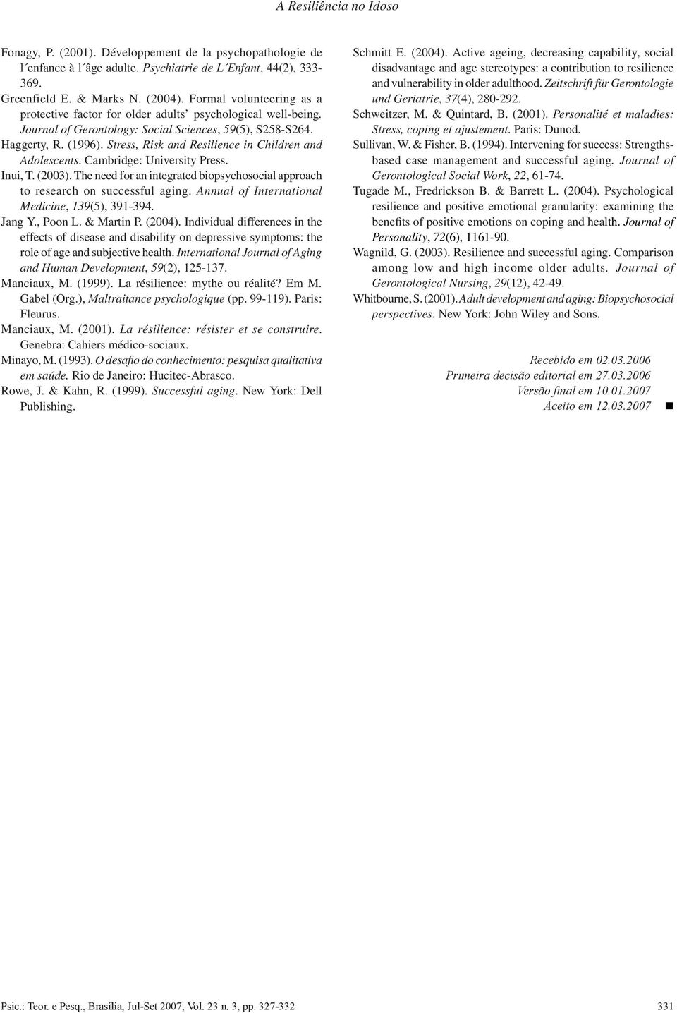 Stress, Risk and Resilience in Children and Adolescents. Cambridge: University Press. Inui, T. (2003). The need for an integrated biopsychosocial approach to research on successful aging.