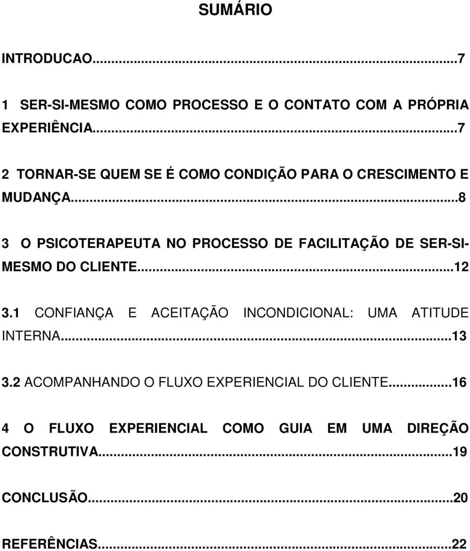 ..8 3 O PSICOTERAPEUTA NO PROCESSO DE FACILITAÇÃO DE SER-SI- MESMO DO CLIENTE...12 3.