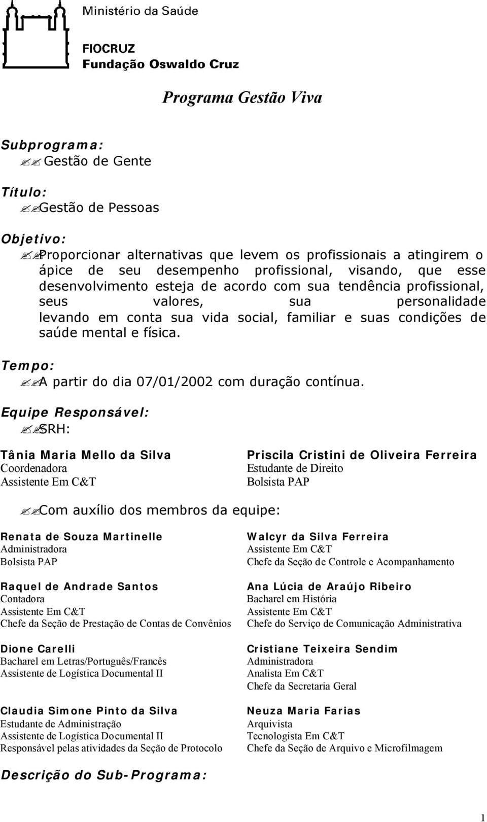 Tempo: A partir do dia 07/01/2002 com duração contínua.