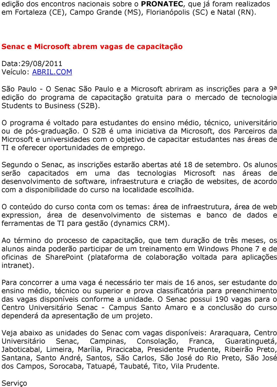 COM São Paulo - O Senac São Paulo e a Microsoft abriram as inscrições para a 9ª edição do programa de capacitação gratuita para o mercado de tecnologia Students to Business (S2B).