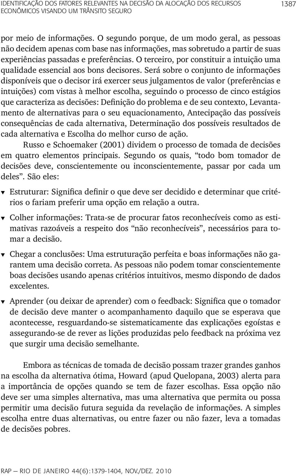 O terceiro, por constituir a intuição uma qualidade essencial aos bons decisores.