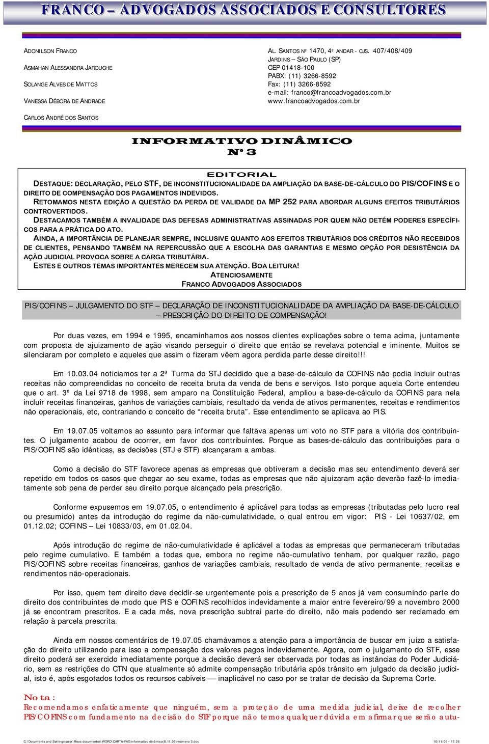 INFORMATIVO DINÂMICO Nº 3 EDITORIAL DESTAQUE: DECLARAÇÃO, PELO STF, DE INCONSTITUCIONALIDADE DA AMPLIAÇÃO DA BASE-DE-CÁLCULO DO PIS/COFINS E O DIREITO DE COMPENSAÇÃO DOS PAGAMENTOS INDEVIDOS.