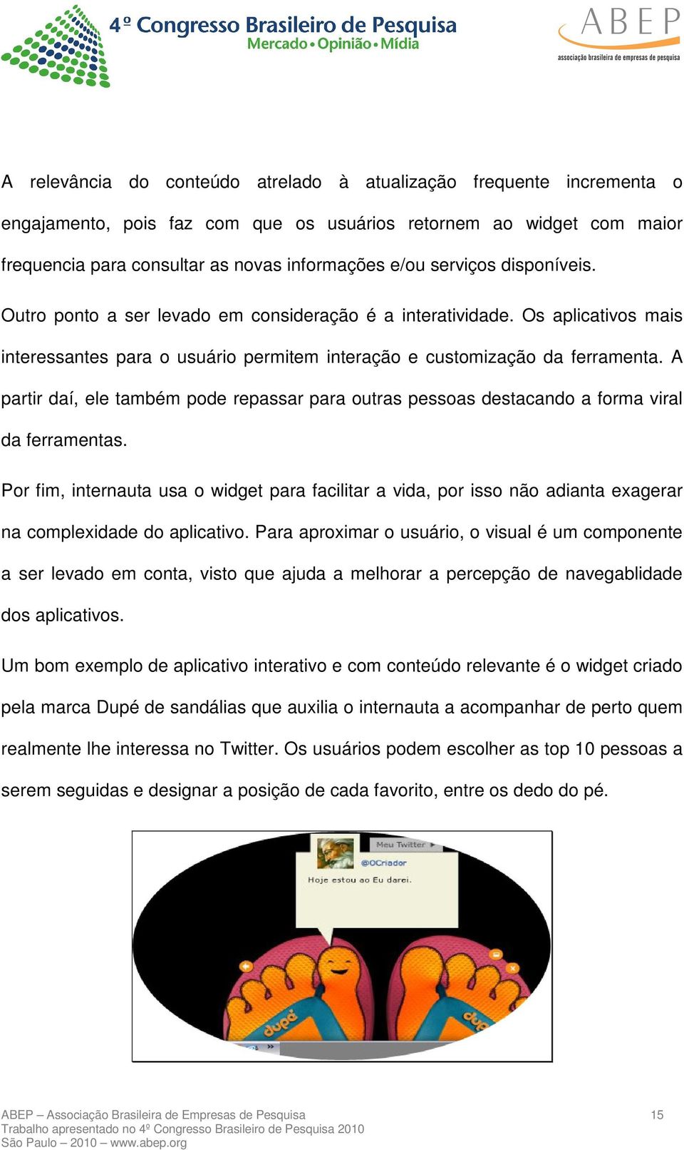 A partir daí, ele também pode repassar para outras pessoas destacando a forma viral da ferramentas.