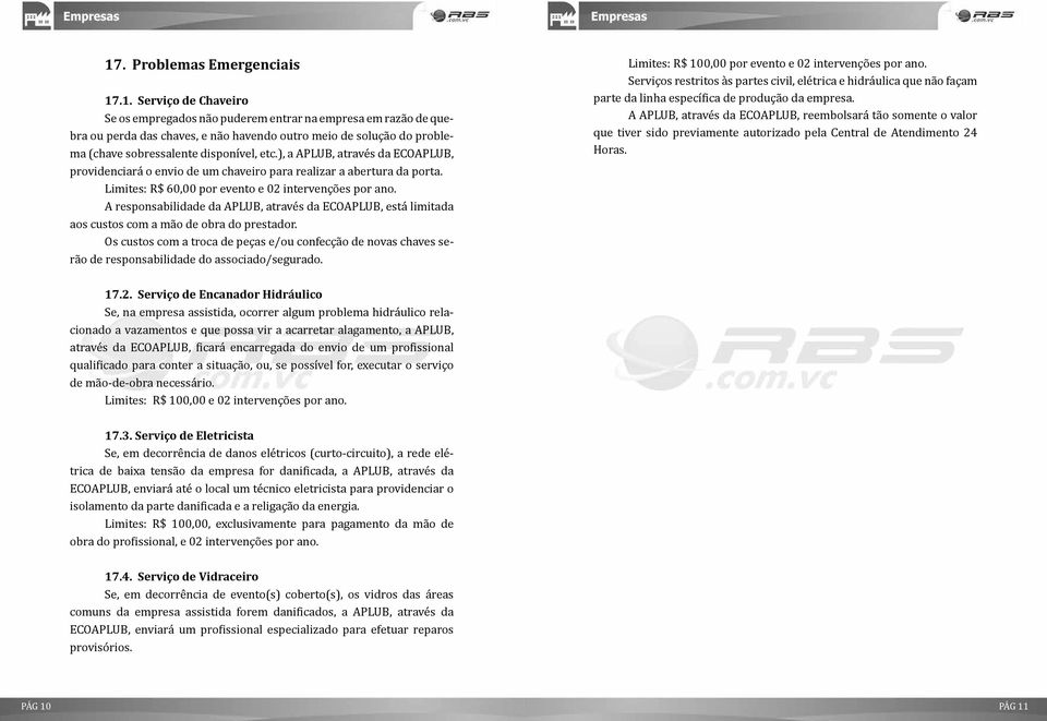 A responsabilidade da APLUB, através da ECOAPLUB, está limitada aos custos com a mão de obra do prestador.