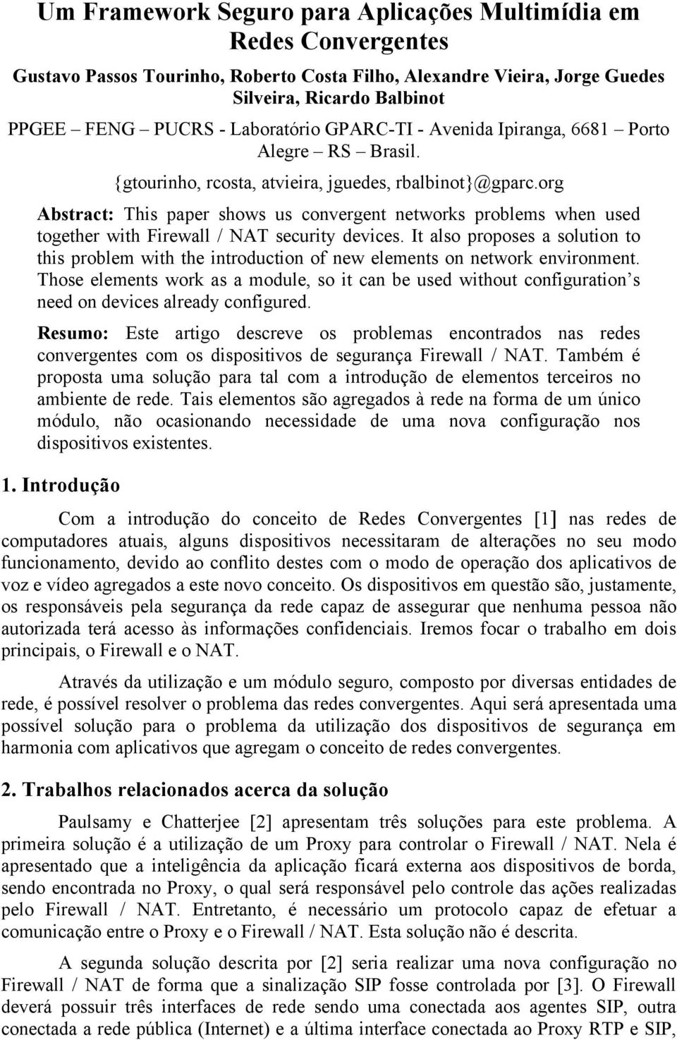 org Abstract: This paper shows us convergent networks problems when used together with Firewall / NAT security devices.