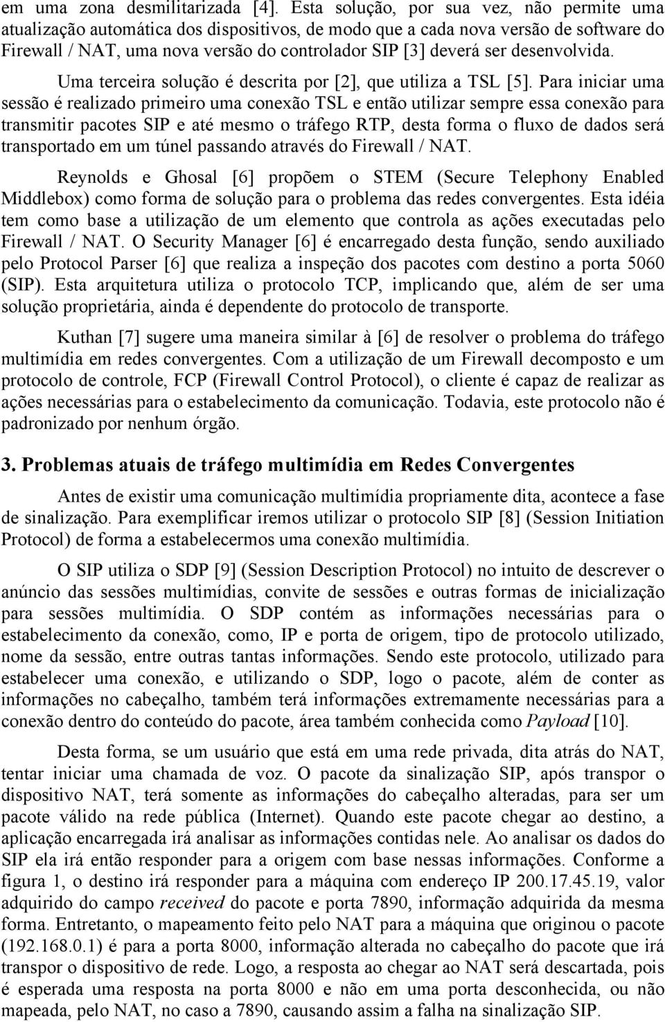 desenvolvida. Uma terceira solução é descrita por [2], que utiliza a TSL [5].