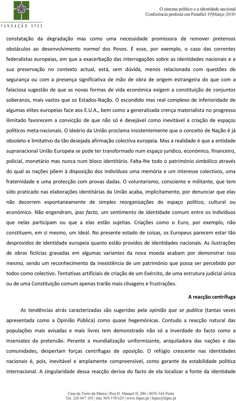 relacionada com questões de segurança ou com a presença significativa de mão de obra de origem estrangeira do que com a falaciosa sugestão de que as novas formas de vida económica exigem a