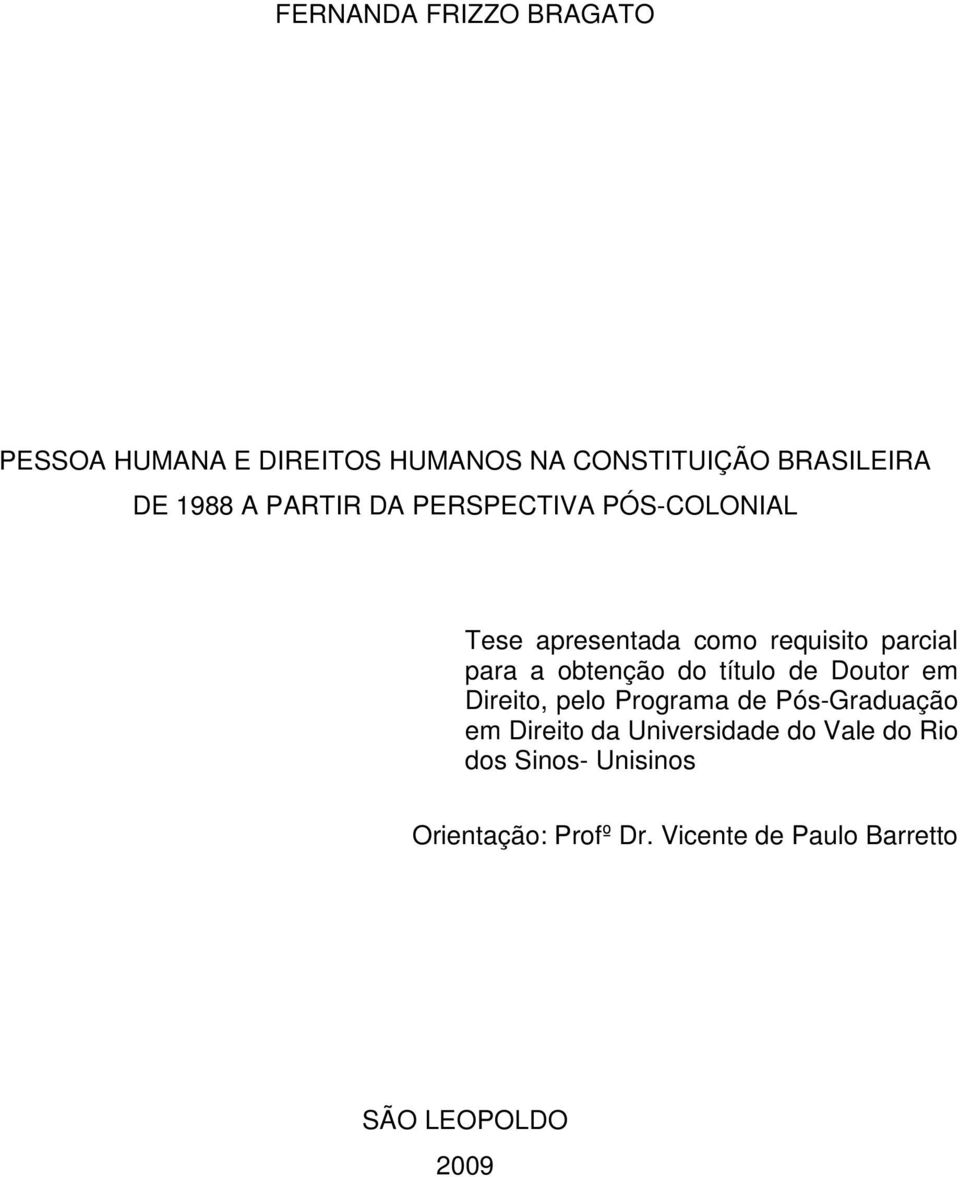 título de Doutor em Direito, pelo Programa de Pós-Graduação em Direito da Universidade do