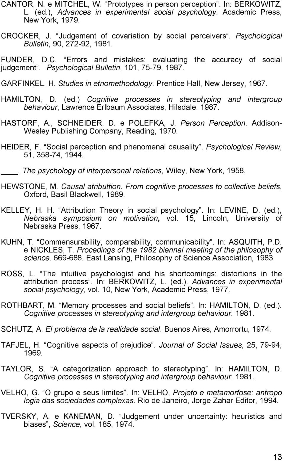 Psychological Bulletin, 101, 75-79, 1987. GARFINKEL, H. Studies in etnomethodology. Prentice Hall, New Jersey, 1967. HAMILTON, D. (ed.