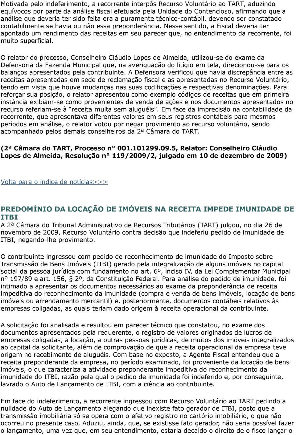 Nesse sentido, a Fiscal deveria ter apontado um rendimento das receitas em seu parecer que, no entendimento da recorrente, foi muito superficial.