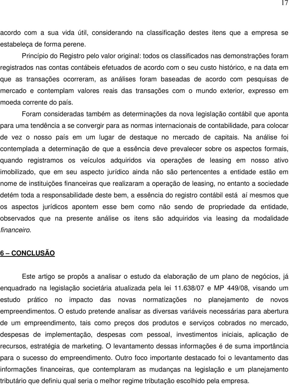 transações ocorreram, as análises foram baseadas de acordo com pesquisas de mercado e contemplam valores reais das transações com o mundo exterior, expresso em moeda corrente do país.