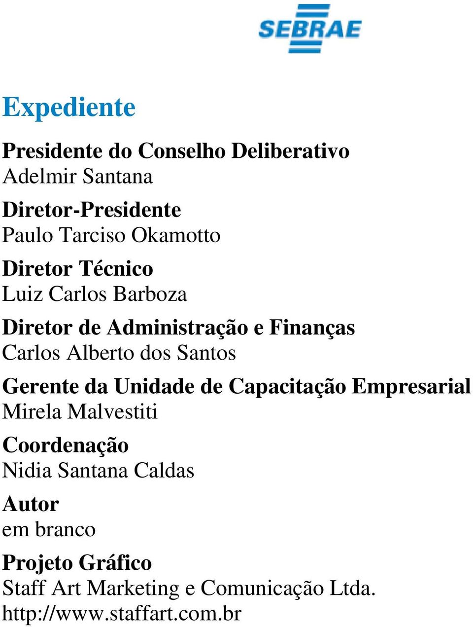 Santos Gerente da Unidade de Capacitação Empresarial Mirela Malvestiti Coordenação Nidia Santana