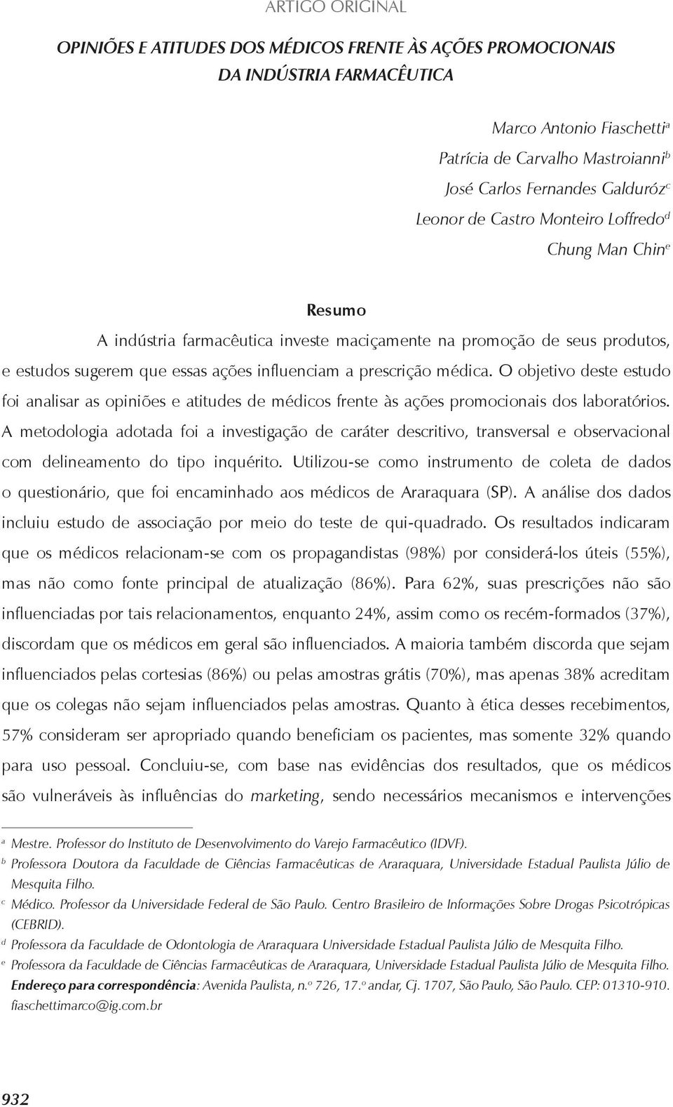 médica. O objetivo deste estudo foi analisar as opiniões e atitudes de médicos frente às ações promocionais dos laboratórios.