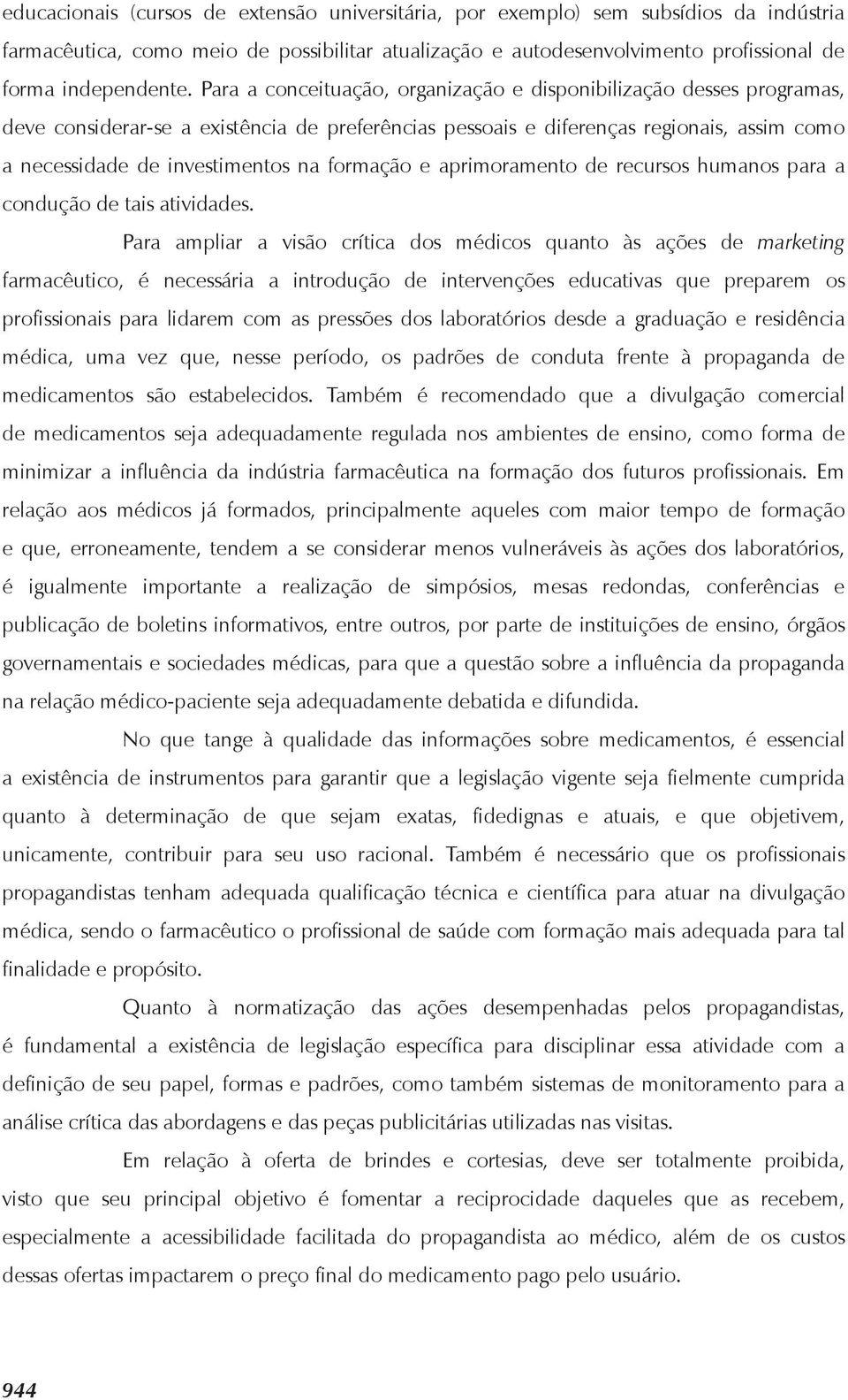 formação e aprimoramento de recursos humanos para a condução de tais atividades.