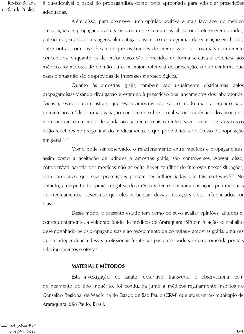 alimentação, assim como programas de educação em hotéis, entre outras cortesias.