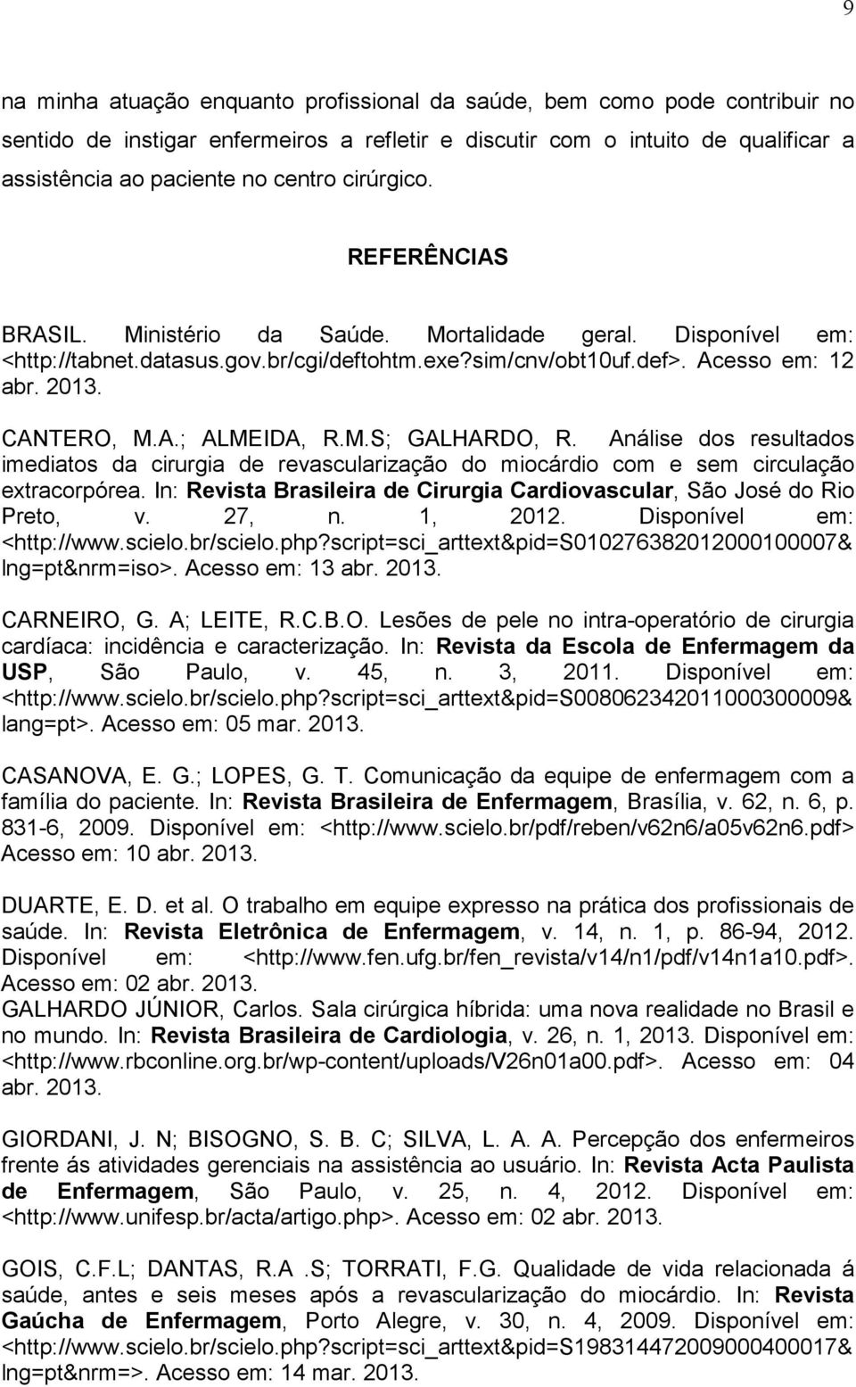 M.S; GALHARDO, R. Análise dos resultados imediatos da cirurgia de revascularização do miocárdio com e sem circulação extracorpórea.