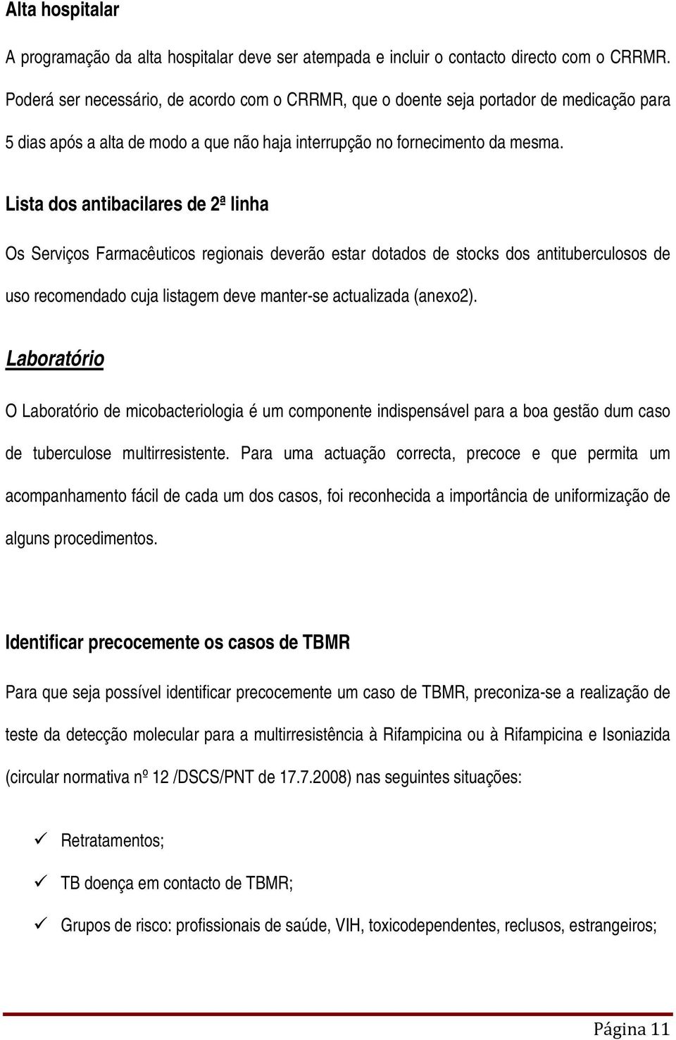 Lista dos antibacilares de 2ª linha Os Serviços Farmacêuticos regionais deverão estar dotados de stocks dos antituberculosos de uso recomendado cuja listagem deve manter-se actualizada (anexo2).