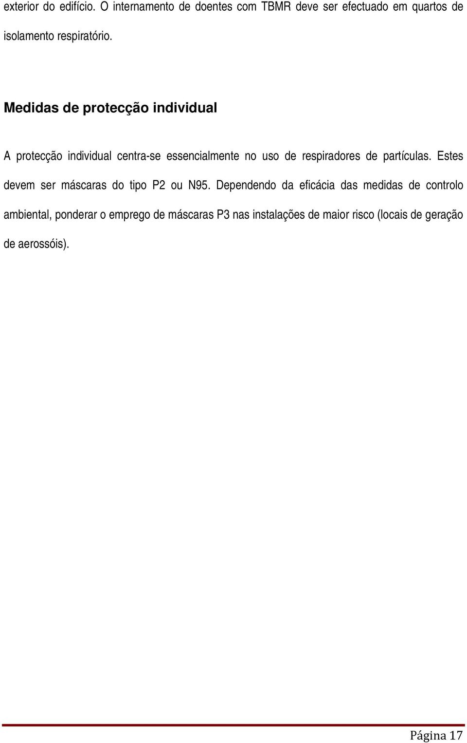 Medidas de protecção individual A protecção individual centra-se essencialmente no uso de respiradores de