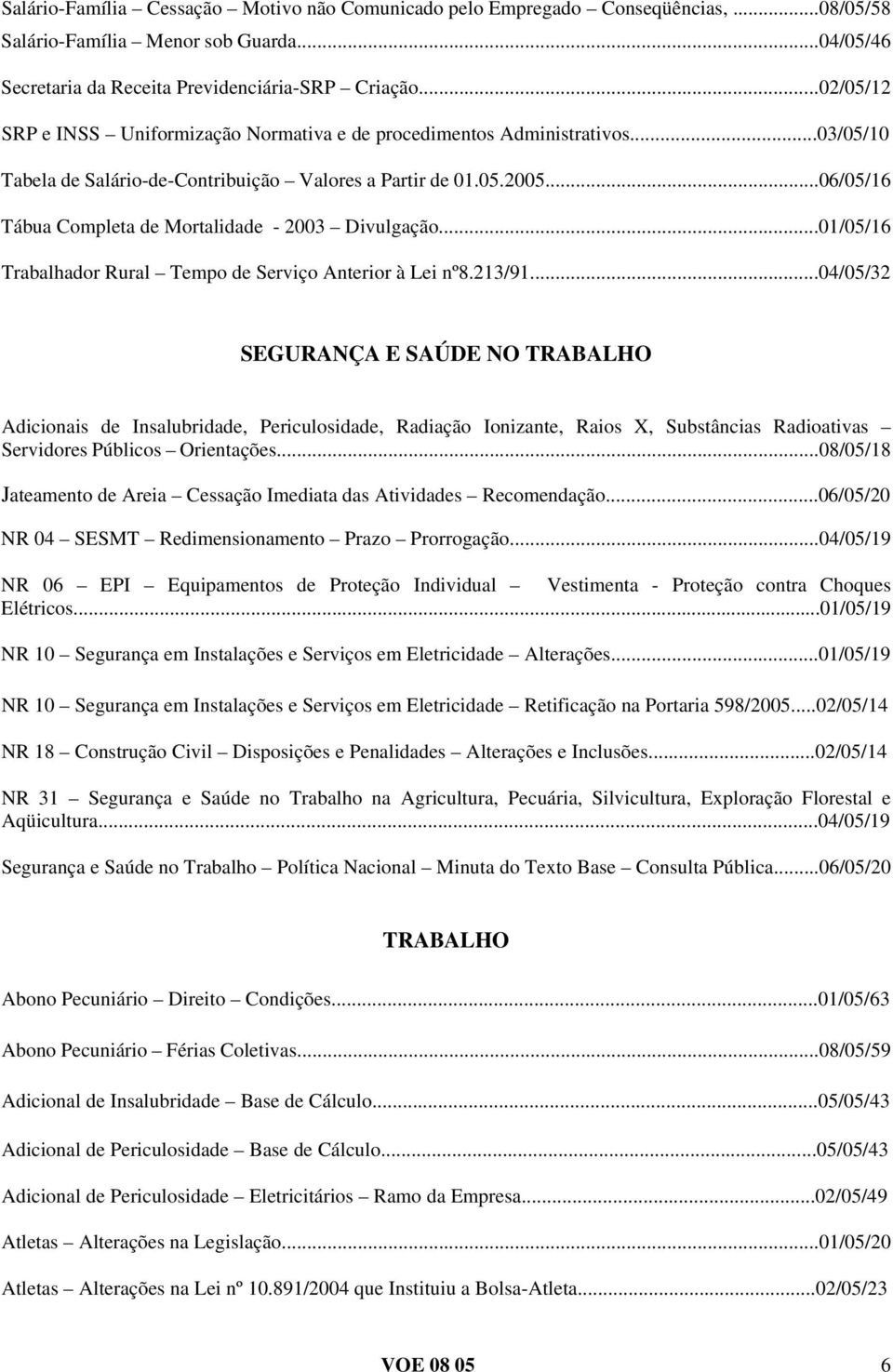 ..06/05/16 Tábua Completa de Mortalidade - 2003 Divulgação...01/05/16 Trabalhador Rural Tempo de Serviço Anterior à Lei nº8.213/91.