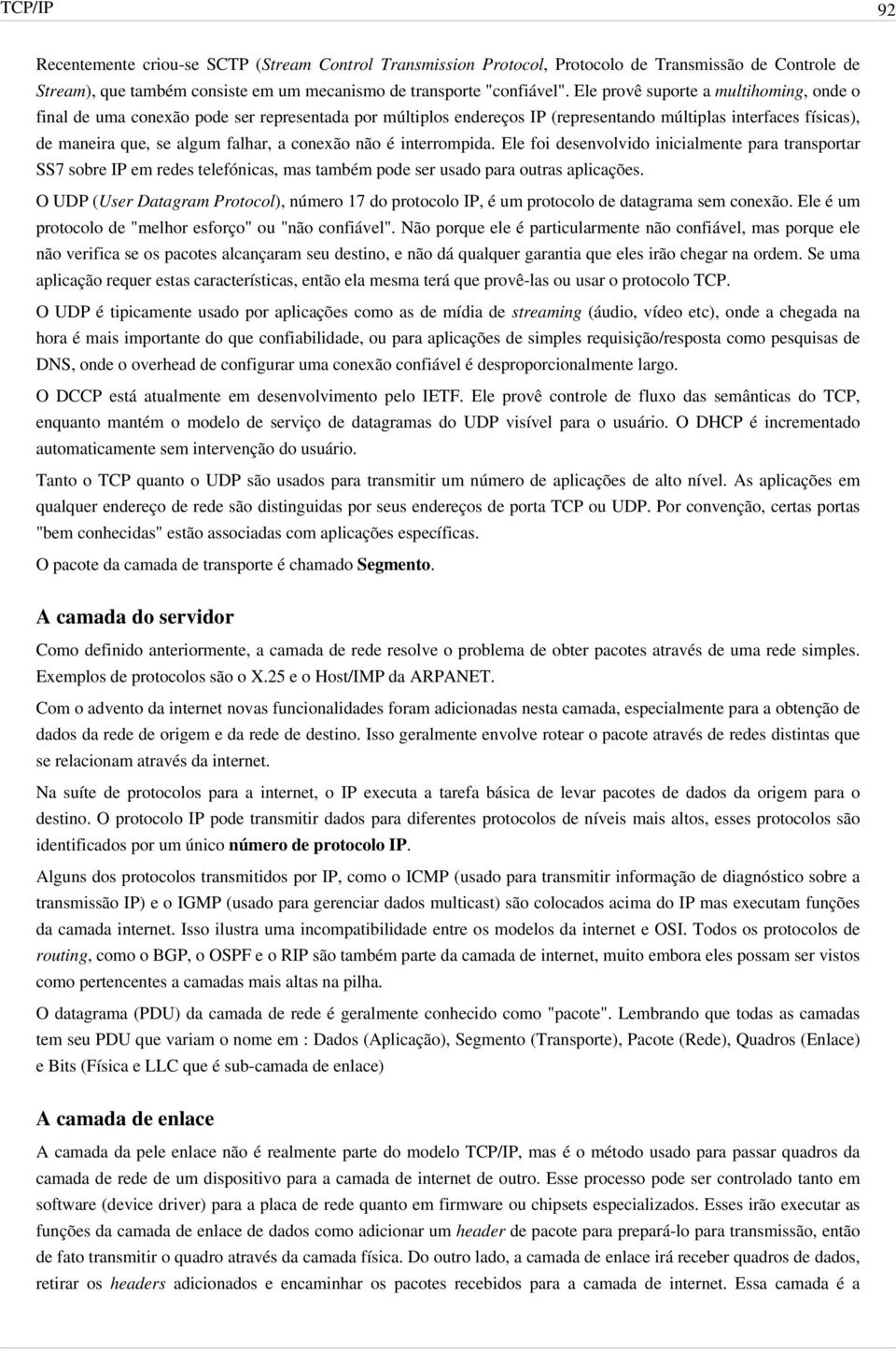 néo á interrompida. Ele foi desenvolvido inicialmente para transportar SS7 sobre IP em redes telefänicas, mas tambám pode ser usado para outras aplicaåçes.