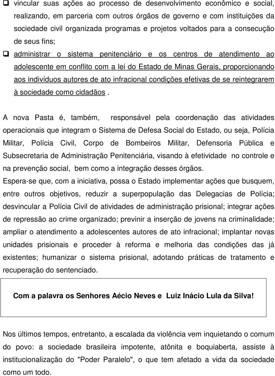 autores de ato infracional condições efetivas de se reintegrarem à sociedade como cidadãos.