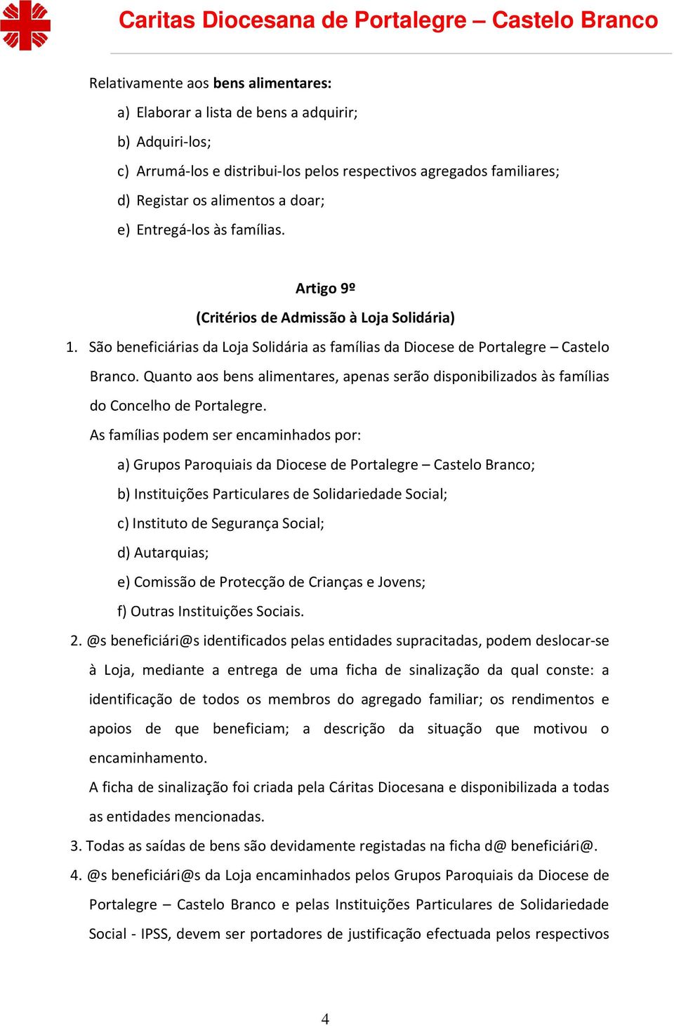 Quanto aos bens alimentares, apenas serão disponibilizados às famílias do Concelho de Portalegre.