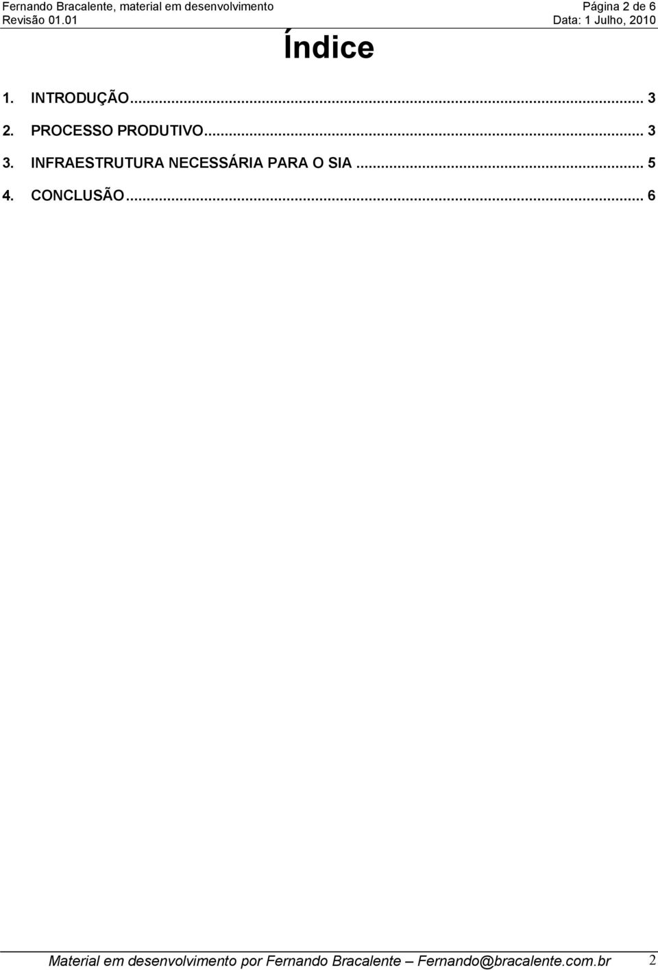 INFRAESTRUTURA NECESSÁRIA PARA O SIA... 5 4. CONCLUSÃO.