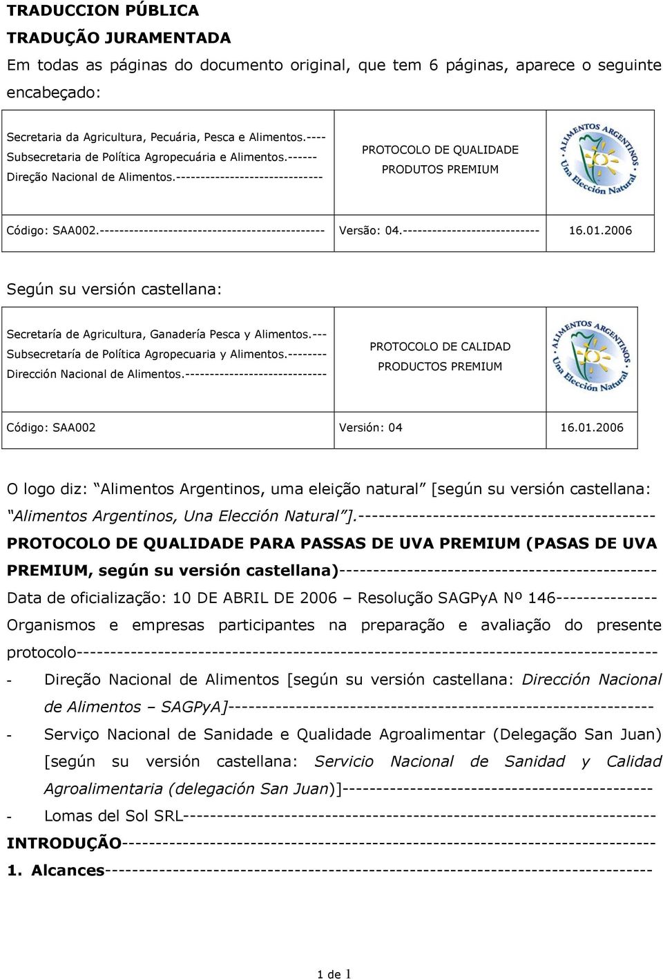 ---------------------------------------------- Versão: 04.---------------------------- 16.01.2006 Según su versión castellana: Secretaría de Agricultura, Ganadería Pesca y Alimentos.