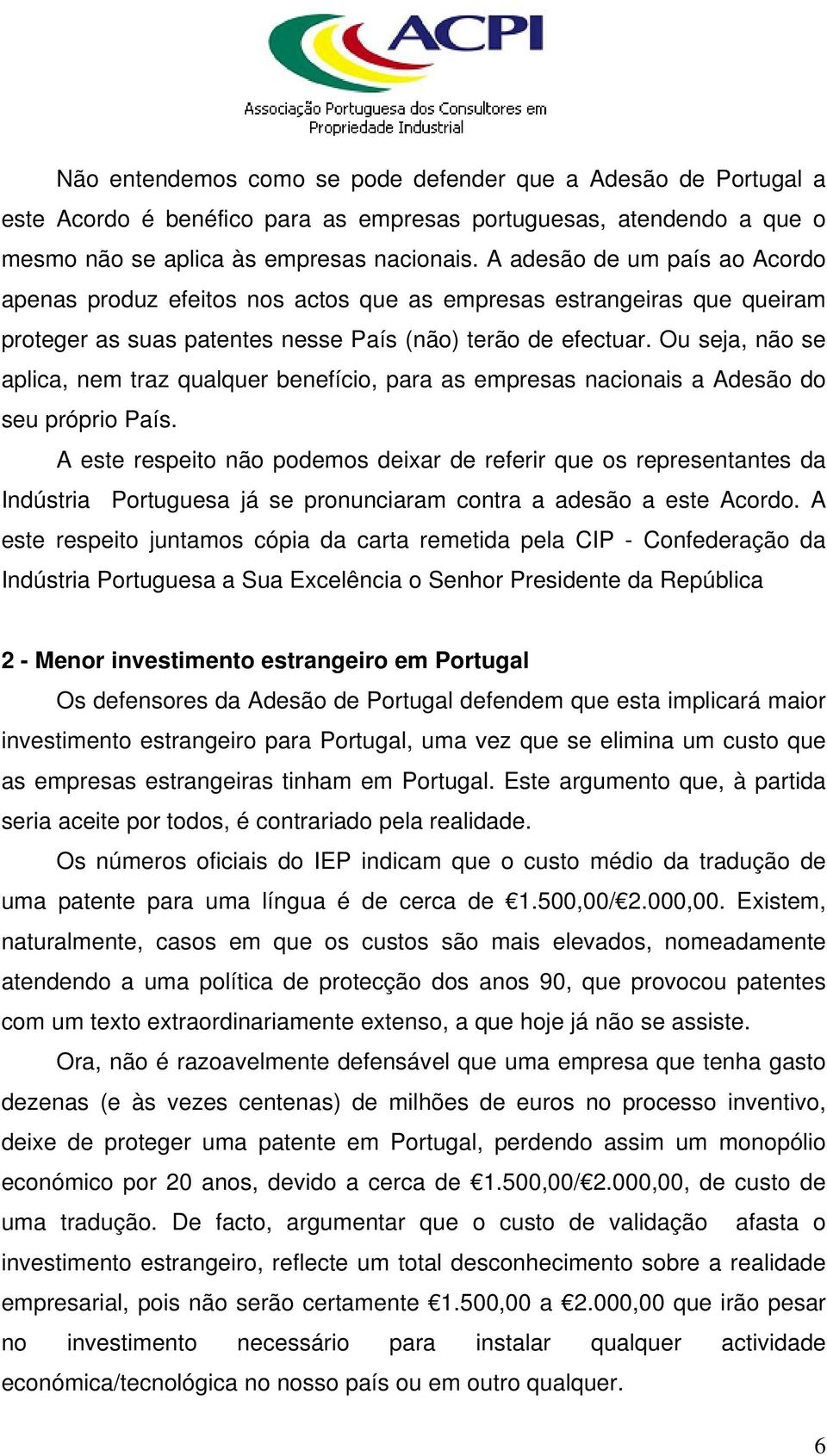 Ou seja, não se aplica, nem traz qualquer benefício, para as empresas nacionais a Adesão do seu próprio País.