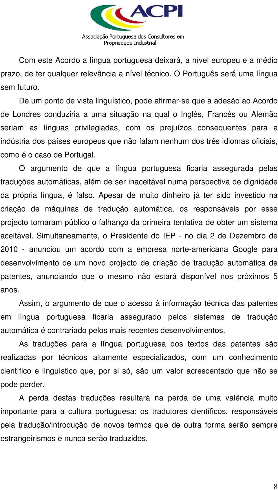 consequentes para a indústria dos países europeus que não falam nenhum dos três idiomas oficiais, como é o caso de Portugal.