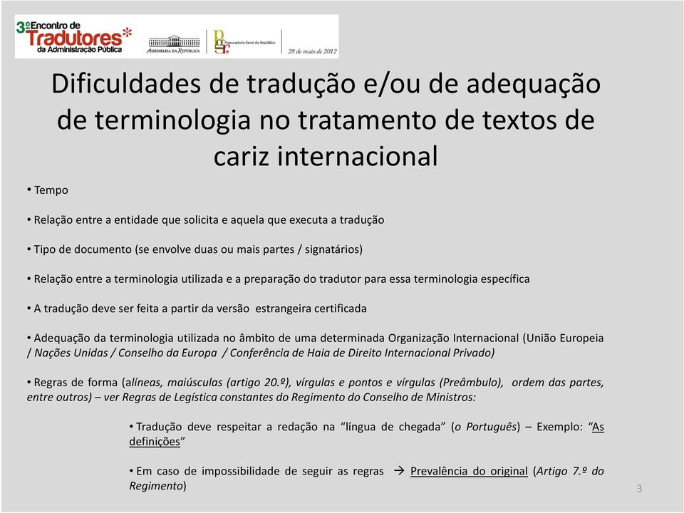 estrangeira certificada Adequação da terminologia utilizada no âmbito de uma determinada Organização Internacional (União Europeia / Nações Unidas / Conselho da Europa / Conferência de Haia de