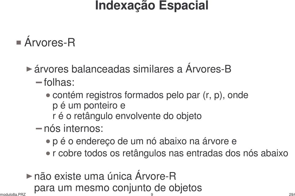 objeto nós internos: p é o endereço de um nó abaixo na árvore e r cobre todos os retângulos