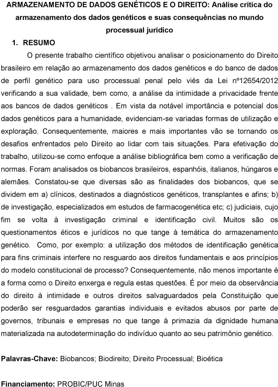 processual penal pelo viés da Lei nº12654/2012 verificando a sua validade, bem como, a análise da intimidade a privacidade frente aos bancos de dados genéticos.