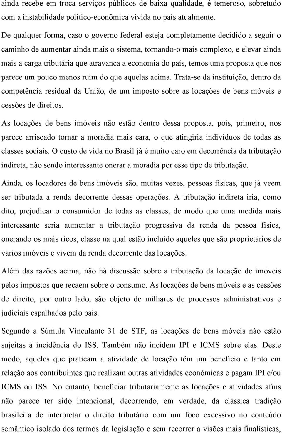 atravanca a economia do país, temos uma proposta que nos parece um pouco menos ruim do que aquelas acima.