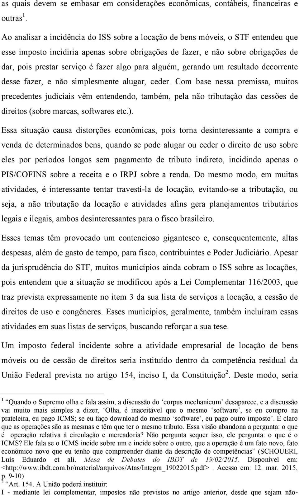 algo para alguém, gerando um resultado decorrente desse fazer, e não simplesmente alugar, ceder.