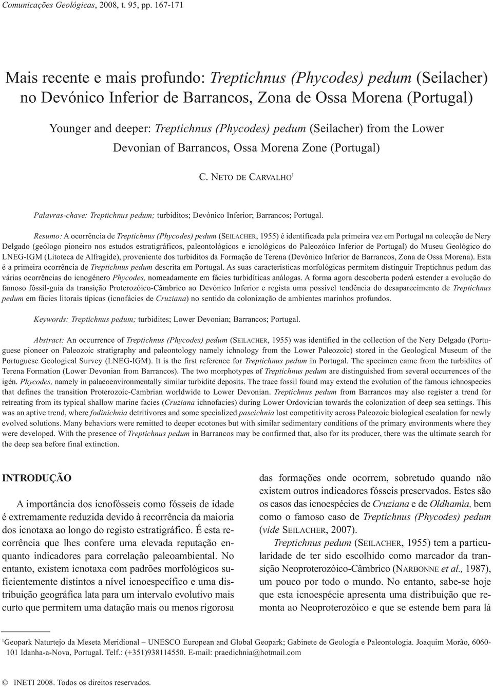 (Seilacher) from the Lower Devonian of Barrancos, Ossa Morena Zone (Portugal) C. NETO DE CARVALHO 1 Palavras-chave: Treptichnus pedum; turbiditos; Devónico Inferior; Barrancos; Portugal.